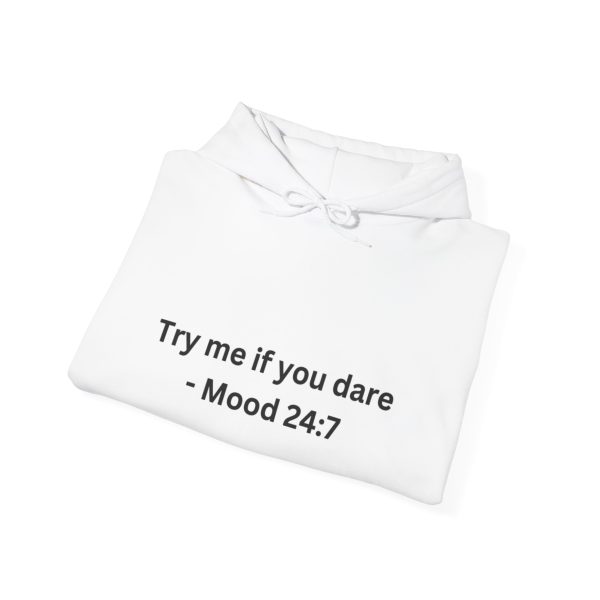 Inspirational Quote Hoodie - "Try Me If You Dare - Mood 24:7"